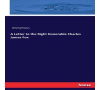Anonymous A Letter to the Right Honorable Charles James Fox Paperback Book Anonymous Multicolor