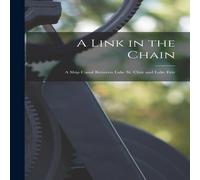 Anonymous A Link in the Chain [microform] : a Ship Canal Between Lake St Anonymous Multicolor