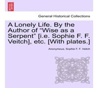 Anonymous A Lonely Life. By the Author of "Wise as a Serpent" [i.e. Sophie Anonymous Multicolor