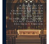 Anonymous A Manual Of Devotions To Our Holy Father S. His Sister Saint Anonymous Multicolor