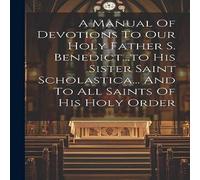 Anonymous A Manual Of Devotions To Our Holy Father S. His Sister Saint in White Anonymous White