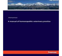 Anonymous A manual of homoeopathic veterinary practice Paperback Book Anonymous Multicolor