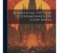 Anonymous A Manual Of The Ceremonies Of Low Mass Paperback Book Anonymous Multicolor