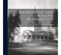 Anonymous A Memoir of Mr. Joseph Harbottle [microform]: Baptist Minister Anonymous Multicolor