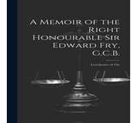 Anonymous A Memoir of the Right Honourable Sir Edward Fry, G.C.B. in White Anonymous White