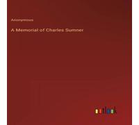 Anonymous A Memorial of Charles Sumner Hardcover Book Anonymous Multicolor