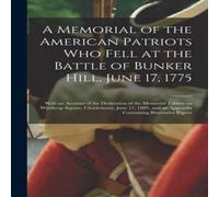Anonymous A Memorial of the American Patriots Who Fell at the Battle of Anonymous Multicolor