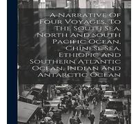 Anonymous A Narrative Of Four Voyages, To The South Sea, North & South Anonymous Multicolor