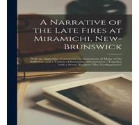Anonymous A Narrative of the Late Fires at Miramichi, New-Brunswick Anonymous Multicolor