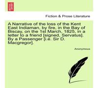 Anonymous A Narrative of the loss of the Kent East Indiaman, by fire, in the Anonymous Multicolor