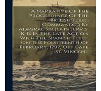 Anonymous A Narrative Of The Proceedings Of The British Fleet, Commanded By Anonymous Multicolor