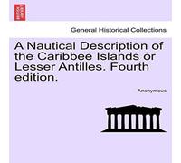 Anonymous A Nautical Description of the Caribbee Islands or Lesser Antilles Anonymous Multicolor