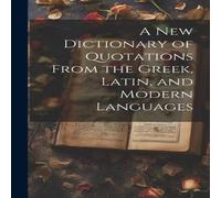 Anonymous A new Dictionary of Quotations From the Greek, Latin, & Modern Anonymous Multicolor