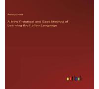 Anonymous A New Practical & Easy Method of Learning the Italian Language Anonymous Multicolor