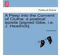 Anonymous A Peep into the Convent of Clutha: a poetical epistle [signed Anonymous Multicolor