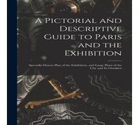 Anonymous A Pictorial & Descriptive Guide to Paris & the Exhibition : Anonymous Multicolor