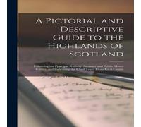 Anonymous A Pictorial & Descriptive Guide to the Highlands of Scotland : Anonymous Multicolor