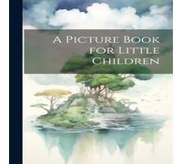 Anonymous A Picture Book for Little Children Paperback Anonymous Multicolor