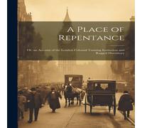 Anonymous A Place of Repentance; Or, an Account of the London Colonial Anonymous Multicolor