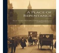 Anonymous A Place of Repentance; Or, an Account of the London Colonial in White Anonymous White