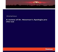 Anonymous A review of Dr. Newman's Apologia pro vita sua Paperback Book Anonymous Multicolor
