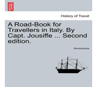 Anonymous A Road-Book for Travellers in Italy. By Capt. Jousiffe ... Second Anonymous Multicolor