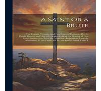 Anonymous A Saint Or a Brute: The Certain Necessity & Excellency of Anonymous Multicolor