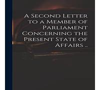 Anonymous A Second Letter to a Member of Parliament Concerning the Present Anonymous Multicolor