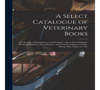 Anonymous A Select Catalogue of Veterinary Books [microform] : for the Use Anonymous Multicolor