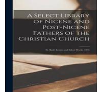 Anonymous A Select Library of Nicene & Post-Nicene Fathers of the Anonymous Multicolor