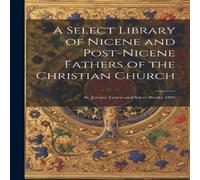 Anonymous A Select Library of Nicene & Post-Nicene Fathers of the Anonymous Multicolor