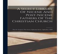 Anonymous A Select Library Of Nicene & Post-nicene Fathers Of The in White Anonymous White