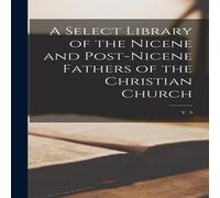 Anonymous A Select Library of the Nicene & Post-Nicene Fathers of the Anonymous Multicolor