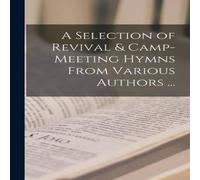 Anonymous A Selection of Revival Camp-meeting Hymns From Various Authors .. Anonymous Multicolor
