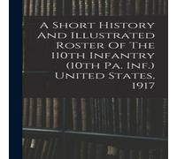 Anonymous A Short History & Illustrated Roster Of The 110th Infantry (10th Anonymous Multicolor