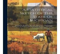 Anonymous A Statistical Sketch Of The State Of Michigan: Showing Its in White Anonymous White