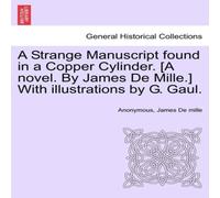 Anonymous A Strange Manuscript found in a Copper Cylinder. [A novel. By Anonymous Multicolor