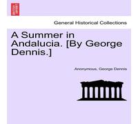 Anonymous A Summer in Andalucia. [By George Dennis.] Paperback Book Anonymous Multicolor