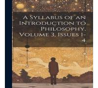 Anonymous A Syllabus of an Introduction to Philosophy, Volume 3, issues 1-4 in White Anonymous White