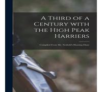 Anonymous A Third of a Century with the High Peak Harriers: Compiled from in White Anonymous White