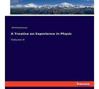 Anonymous A Treatise on Experience in Physic:Volume II Paperback Book Anonymous Multicolor