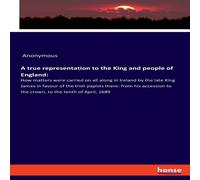 Anonymous A true representation to the King & people of England::How Anonymous Multicolor