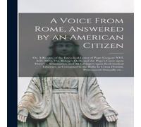 Anonymous A Voice From Rome, Answered by an American Citizen; or, A Review Anonymous Multicolor