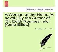 Anonymous A Woman at the Helm. [A novel.] By the Author of 'Dr. Edith Anonymous Multicolor
