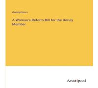Anonymous A Woman's Reform Bill for the Unruly Member Paperback Book Anonymous Multicolor