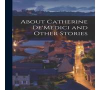 Anonymous About Catherine De'Medici & Other Stories N/A Book Anonymous Multicolor