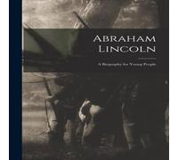 Anonymous Abraham Lincoln; a Biography for Young People Paperback Book Anonymous Multicolor