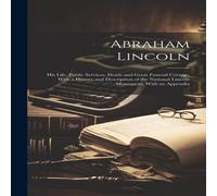 Anonymous Abraham Lincoln: His Life, Public Services, Death & Great Anonymous Multicolor
