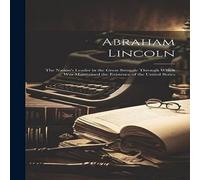Anonymous Abraham Lincoln: The Nation's Leader in the Great Struggle Through Anonymous Multicolor