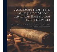 Anonymous Account of the Last Judgment, & of Babylon Destroyed: Shewing Anonymous Multicolor